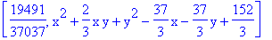 [19491/37037, x^2+2/3*x*y+y^2-37/3*x-37/3*y+152/3]